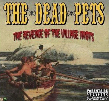 The Dead Pets : The Revenge Of The Village Idiots (CD, Album)