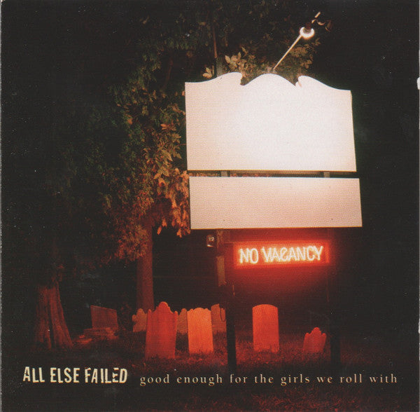 All Else Failed : Good Enough For The Girls We Roll With (CD, Comp)