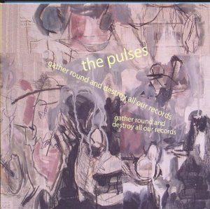 The Pulses : Gather Round And Destroy All Our Records (CD, Album)