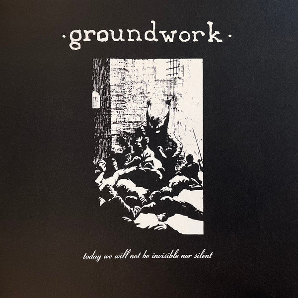 Groundwork - Today We Will Not Be In Invisible Nor Silent LP