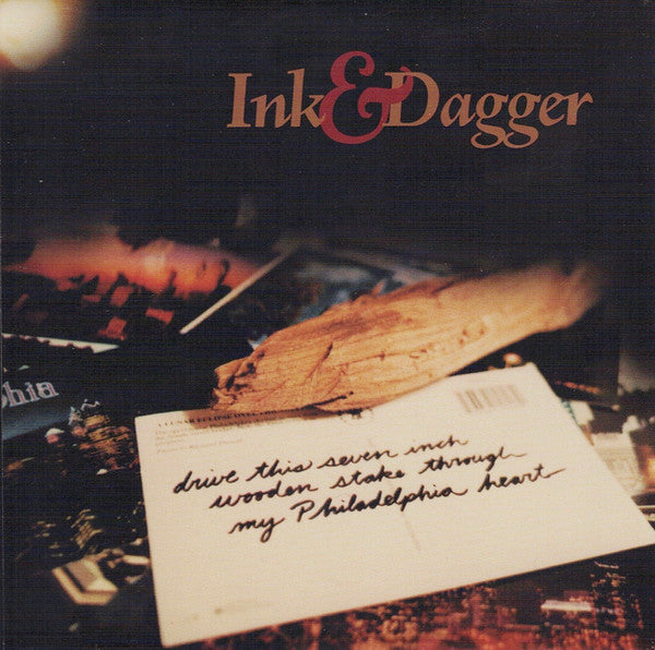 Ink & Dagger - Drive This Seven inch Wooden Stake Through My Philadelphia Heart LP