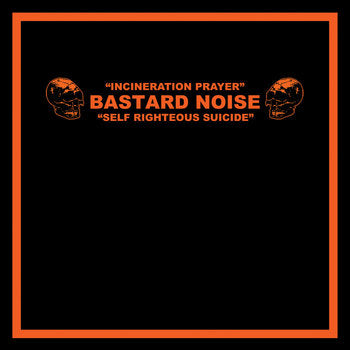 Bastard Noise - Incineration Prayer - Self Righteous Suicide LP