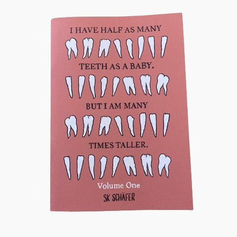 I Have As Many Teeth As A Baby, But I Am Many Times Taller ZINE - Zine - SK Schafer