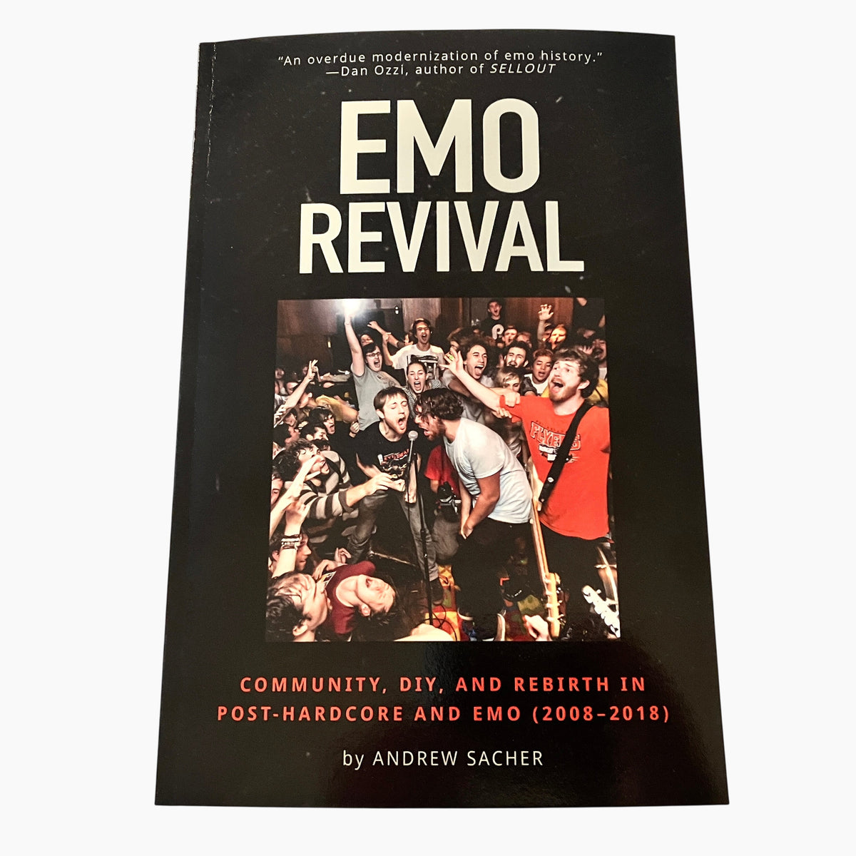 Emo Revival: Community, DIY, and Rebirth in Post-Hardcore and Emo (2008-2018) - Andrew Sacher BOOK