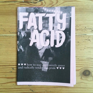 Fatty Acid: How to stay aggressively queer and radically tender this pride - Zine - Pen Fight