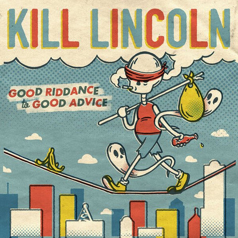 Kill Lincoln - Good Riddance To Good Advice LP - Vinyl - Bad Time Records