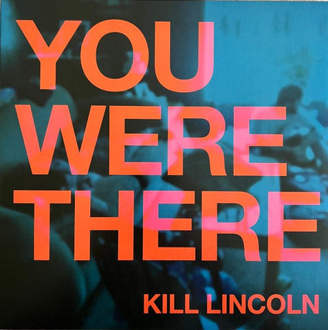 Kill Lincoln - You Were There LP - Vinyl - Bad Time Records