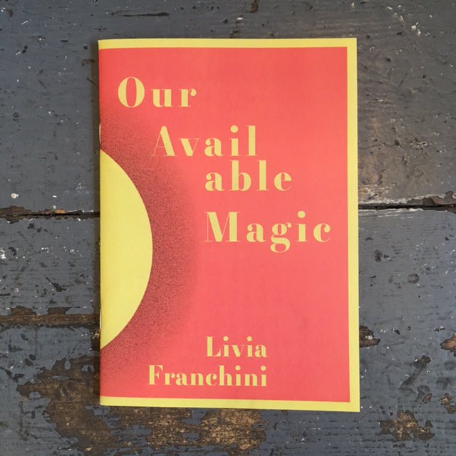 Livia Franchini - Our Available Magic - Zine - Makina Books
