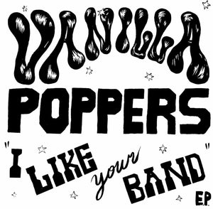 Vanilla Poppers - I Like Your Band 7" - Vinyl - Drunken Sailor