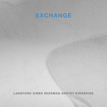 Langford*, Gibbs*, Skerman*, Anstey*, Kirkbride* : Exchange (CDr, Album, Ltd)