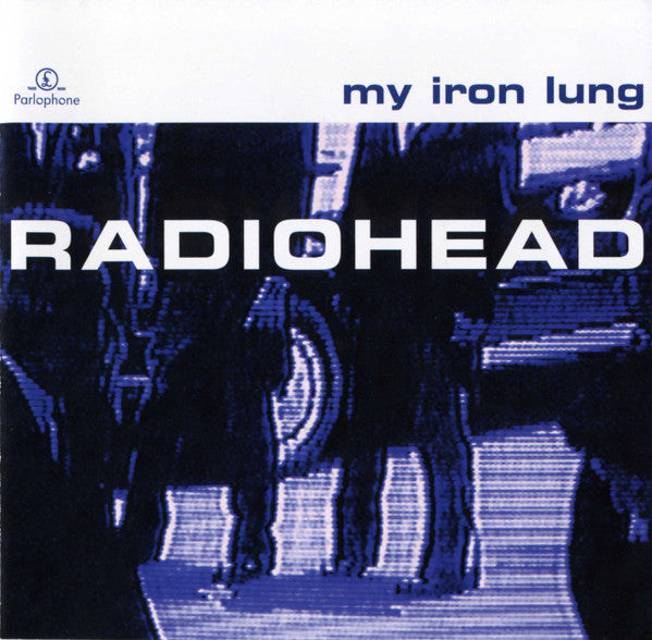 Radiohead : My Iron Lung (CD, EP, RP,  Me)