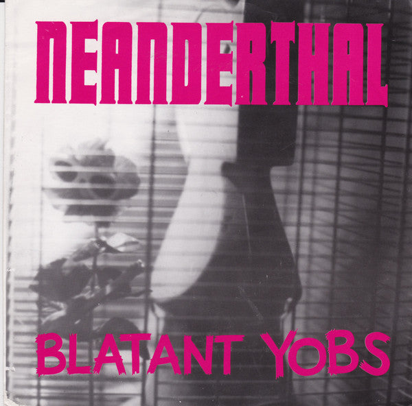 Neanderthal (2) / Blatant Yobs : Neanderthal / Blatant Yobs (7", P/Unofficial, RE, W/Lbl)
