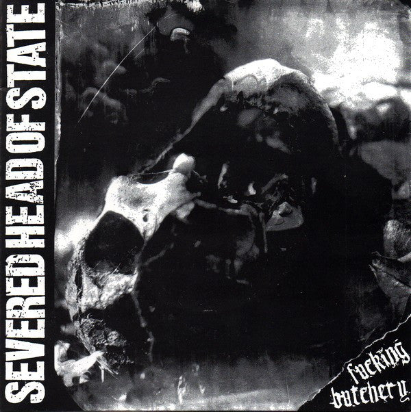Severed Head Of State : Fucking Butchery (7")