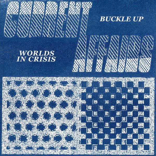 Current Affairs (4) : Buckle Up / Worlds In Crisis (7", W/Lbl)