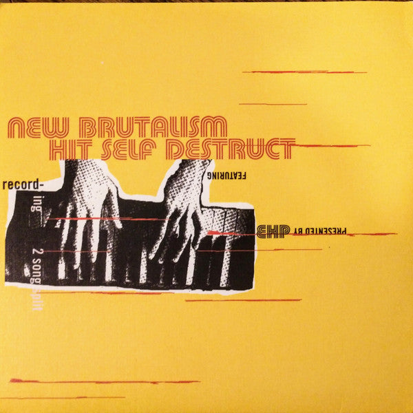 New Brutalism / Hit Self Destruct : New Brutalism / Hit Self Destruct (7")