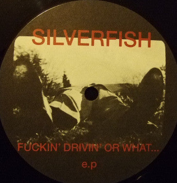 Silverfish : Fuckin' Drivin' Or What...E.P. (12", EP)