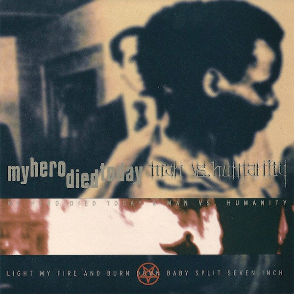 Man Vs. Humanity & My Hero Died Today : Light My Fire And Burn Down Baby Split Seven Inch (7")