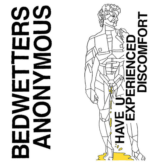 Bedwetters Anonymous : Have U Experienced Discomfort (7")