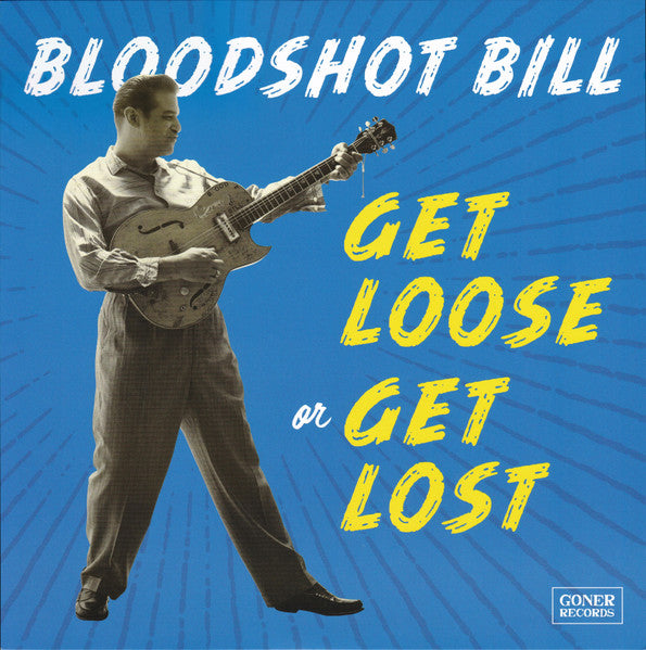 Bloodshot Bill : Get Loose Or Get Lost (LP, Album, Ltd, Blu)