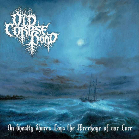 Old Corpse Road : On Ghastly Shores Lays The Wreckage Of Our Lore (CD, Album)
