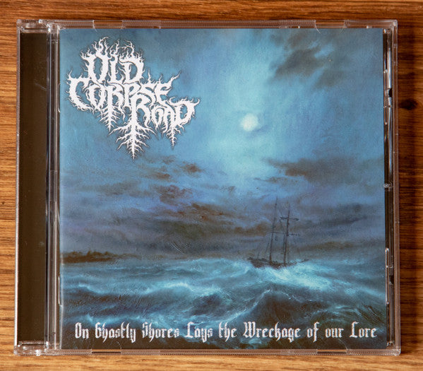 Old Corpse Road : On Ghastly Shores Lays The Wreckage Of Our Lore (CD, Album)
