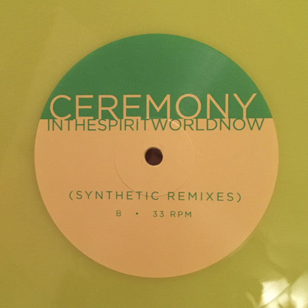 Ceremony (4) : In The Spirit World Now (Synthetic Remixes) (LP, Album, Ltd, Yel)