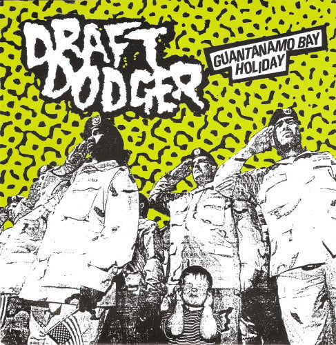 Draft Dodger : Guantanamo Bay Holiday (7", EP)