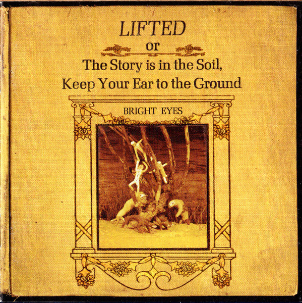 Bright Eyes : Lifted Or The Story Is In The Soil, Keep Your Ear To The Ground (CD, Album, RP)
