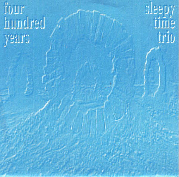 Four Hundred Years / Sleepy Time Trio* : Four Hundred Years / Sleepy Time Trio (7")