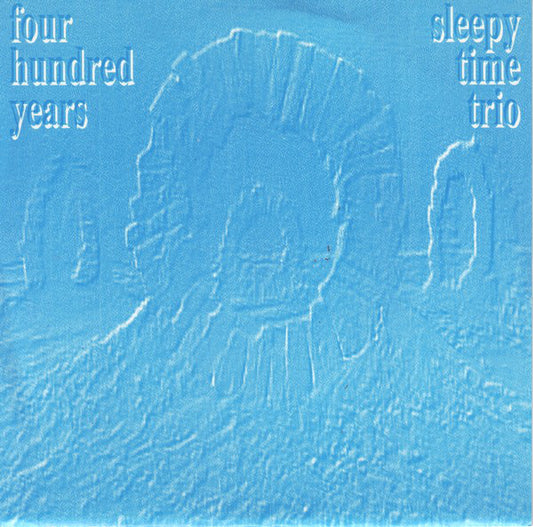 Four Hundred Years / Sleepy Time Trio* : Four Hundred Years / Sleepy Time Trio (7")