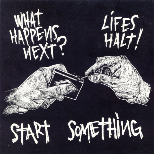 What Happens Next? / Lifes Halt!* : Start Something (LP)