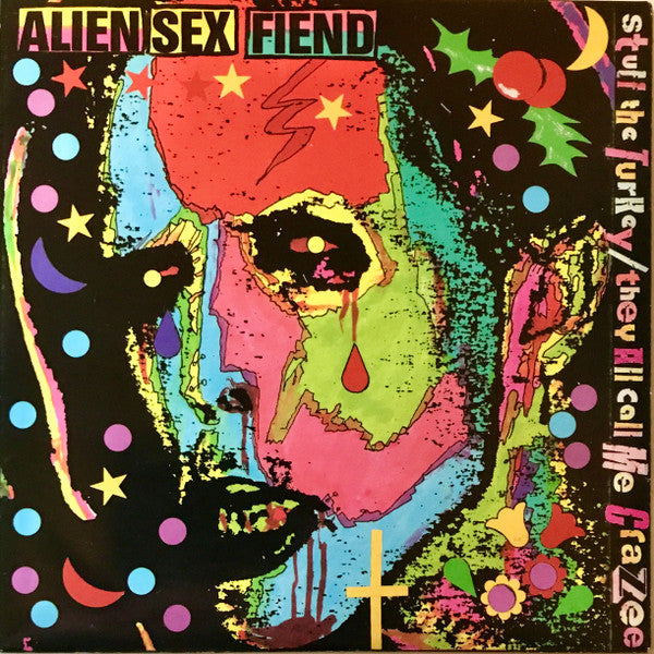 Alien Sex Fiend : Stuff The Turkey / They All Call Me Crazy (7")