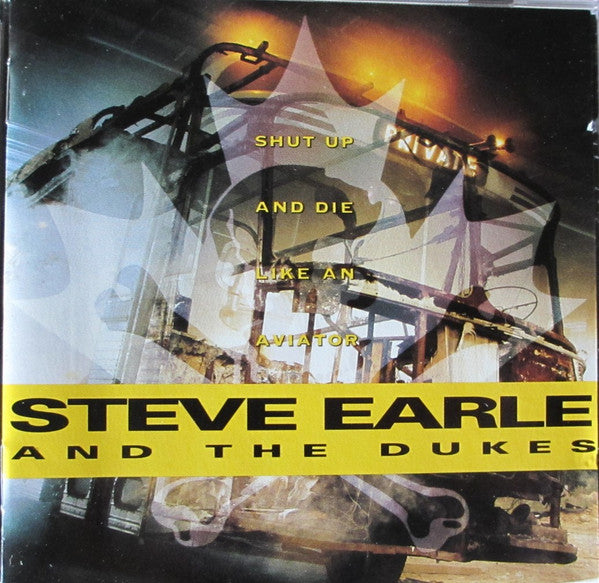 Steve Earle And The Dukes* : Shut Up And Die Like An Aviator (CD, Album)