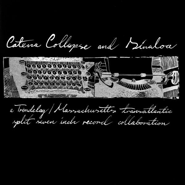 Catena Collapse and Sinaloa : A Trøndelag / Massachusetts Transatlantic Split Seven Inch Record Collaboration (7")