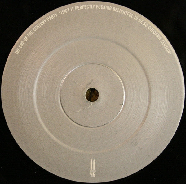 The End Of The Century Party : Isn't It Perfectly Fucking Delightful To Be So Goddamn Certain (12", Album)