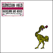 Submission Hold : Sackcloth And Ashes, The Ostrich Dies On Monday (LP, Album)
