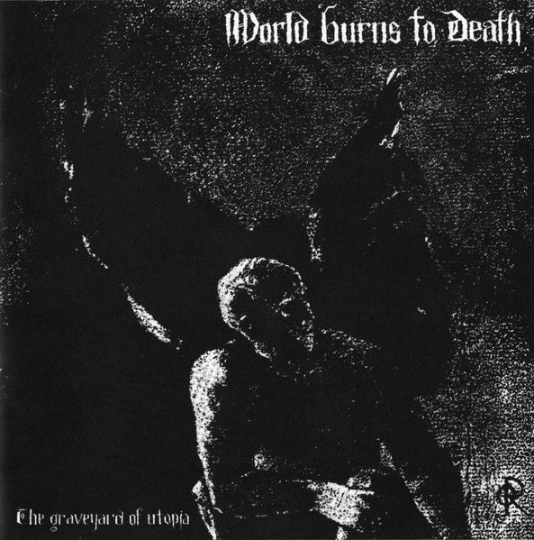 World Burns To Death : The Graveyard Of Utopia (CD, Album)