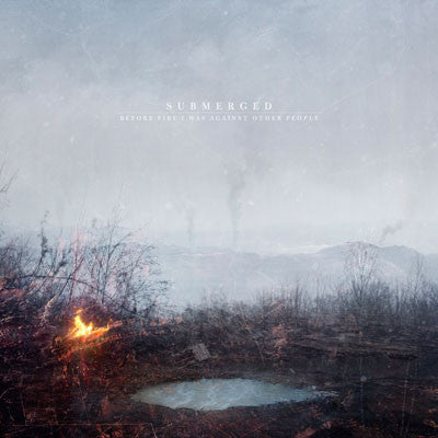Submerged : Before Fire I Was Against Other People (CD, Album)