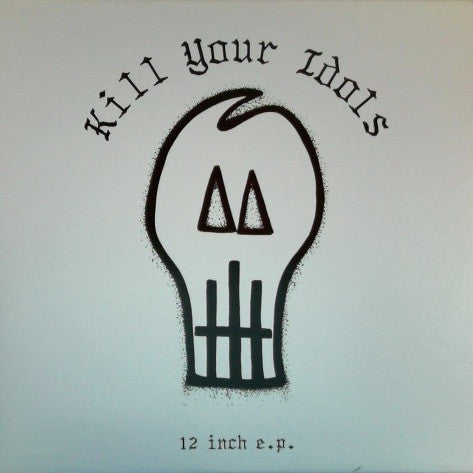 Kill Your Idols : 12 Inch E.P. (12", EP)