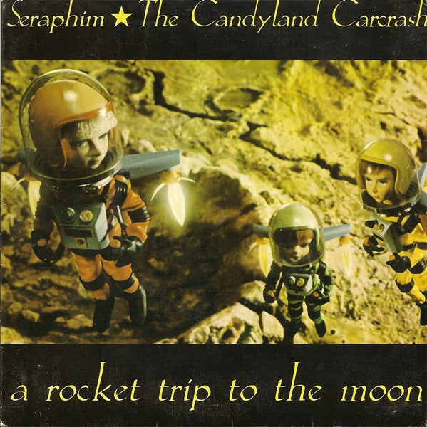 Seraphim (6) * The Candyland Carcrash : A Rocket Trip To The Moon (7")