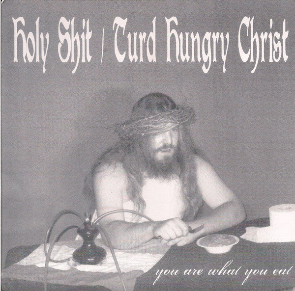 Holy Shit* / Turd Hungry Christ : You Are What You Eat (7")