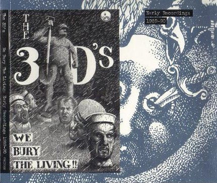 The 3D's* : We Bury The Living: Early Recordings 1989-90 (CD, Comp, RM)