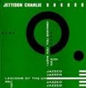 Jettison Charlie : Legions Of The Unjazzed (7")