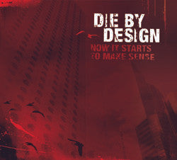 Die By Design : Now It Starts To Make Sense (CD)