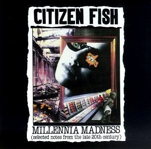 Citizen Fish : Millennia Madness (Selected Notes From The Late 20th Century) (LP, Album)