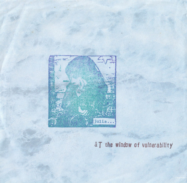 Julia (17) : ...At The Window Of Vulnerability (7")
