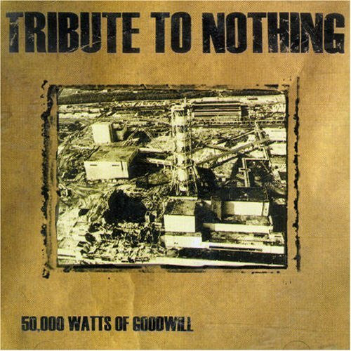 Tribute To Nothing : 50,000 Watts Of Goodwill (CD, Album)