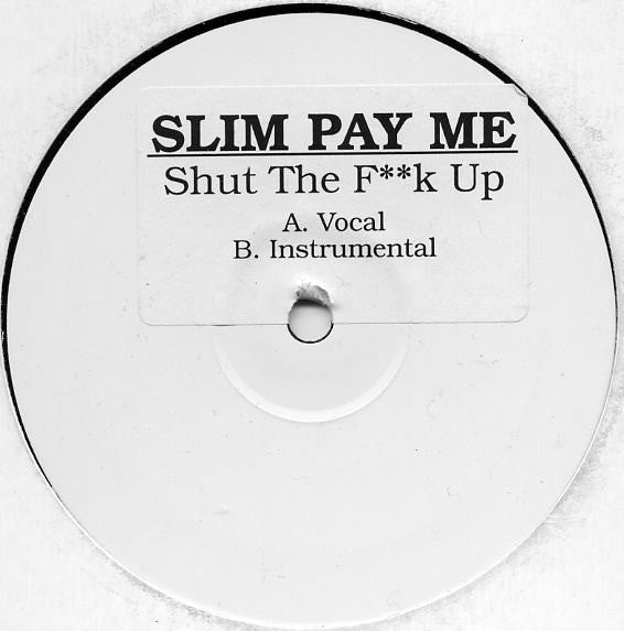 Slim Pay Me : Shut The F**k Up (12")