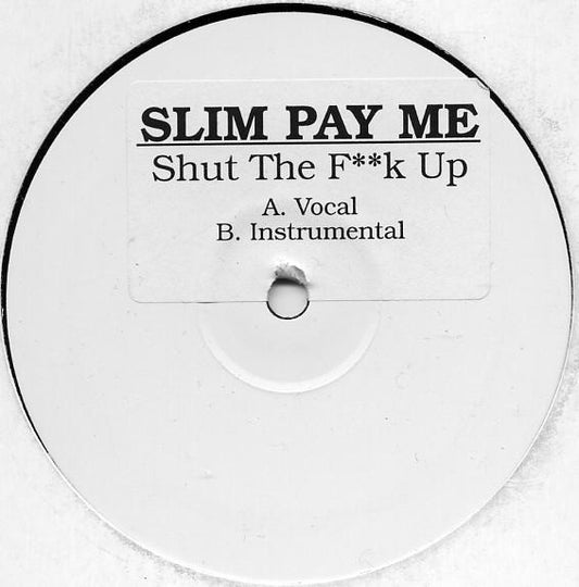Slim Pay Me : Shut The F**k Up (12")
