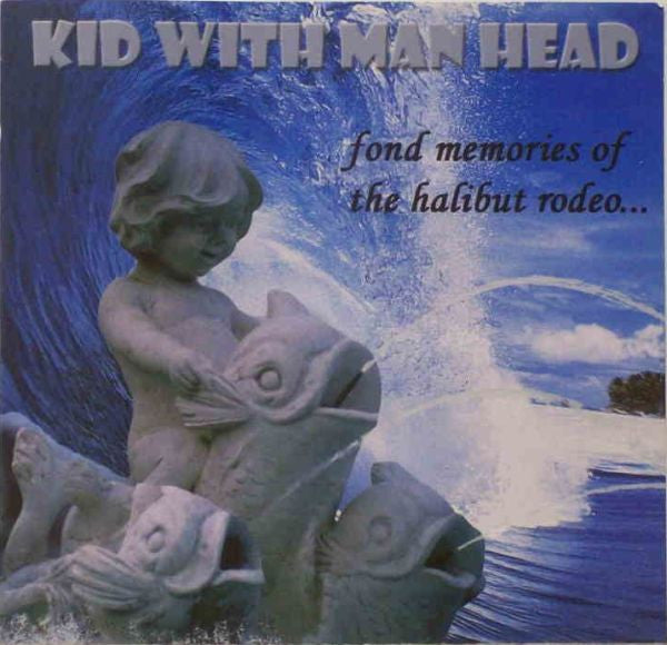 Kid With Man Head : Fond Memories Of The Halibut Rodeo... (CD, EP)